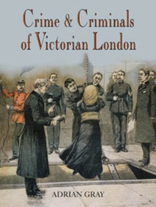 Crime And Criminals Of Victorian London