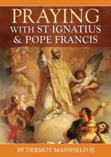 Prayer with St Ignatius and Pope Francis, Paperback / softback Book Prayer with St Ignatius and Pope Francis, Paperback / softback Book