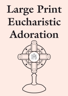 Large Print Eucharistic Adoration, Paperback / softback Book Large Print Eucharistic Adoration, Paperback / softback Book