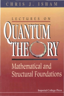 Lectures On Quantum Theory: Mathematical And Structural Foundations