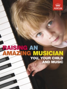 Raising an Amazing Musician : You, your child and music, Paperback / softback Book Raising an Amazing Musician : You, your child and music, Paperback / softback Book