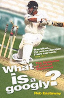 What is a Googly? : The Mysteries of Cricket Explained, Paperback Book What is a Googly? : The Mysteries of Cricket Explained, Paperback Book