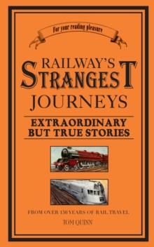 Railways' Strangest Journeys : Extraordinary but true stories from over 150 years of rail travel, Paperback Book Railways' Strangest Journeys : Extraordinary but true stories from over 150 years of rail travel, Paperback Book