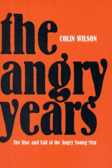 The Angry Years : The Rise and Fall of the Angry Young Men, Hardback Book The Angry Years : The Rise and Fall of the Angry Young Men, Hardback Book