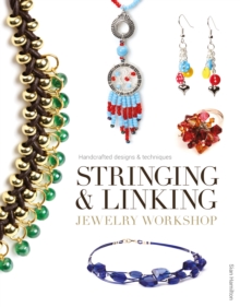 Stringing & Linking Jewelry Workshop : Handcrafted Designs and Techniques, Paperback / softback Book Stringing & Linking Jewelry Workshop : Handcrafted Designs and Techniques, Paperback / softback Book