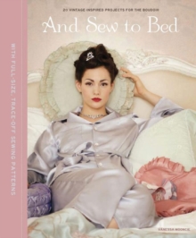 And Sew to Bed : Projects for the Boudoir, Hardback Book And Sew to Bed : Projects for the Boudoir, Hardback Book