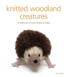 Knitted woodland creatures : A Collection of Cute Critters to Make, Paperback Book Knitted woodland creatures : A Collection of Cute Critters to Make, Paperback Book