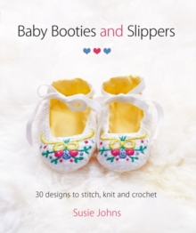 Baby Booties & Slippers : 30 Designs to Stitch, Knit and Crochet, Paperback Book Baby Booties & Slippers : 30 Designs to Stitch, Knit and Crochet, Paperback Book