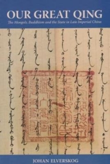 Our Great Qing : The Mongols, Buddhism and the State in Late Imperial China, Paperback Book Our Great Qing : The Mongols, Buddhism and the State in Late Imperial China, Paperback Book