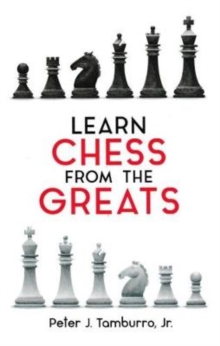 Learn Chess From The Greats, Paperback / softback Book Learn Chess From The Greats, Paperback / softback Book