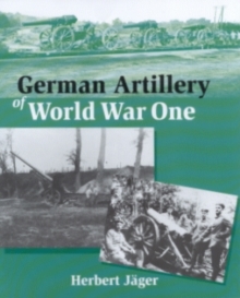 German Artillery of World War One, Hardback Book German Artillery of World War One, Hardback Book