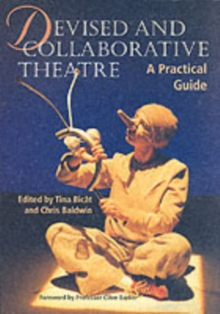 Devised and Collaborative Theatre : A Practical Guide, Paperback Book Devised and Collaborative Theatre : A Practical Guide, Paperback Book