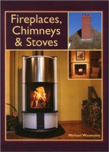 Fireplaces, Chimneys and Stoves, Hardback Book Fireplaces, Chimneys and Stoves, Hardback Book
