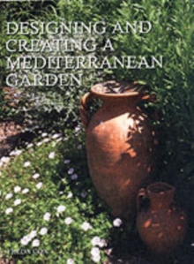 Designing and Creating a Mediterranean Garden, Hardback Book Designing and Creating a Mediterranean Garden, Hardback Book