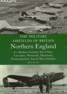 Military Airfields of Britain: No.3, Northern England-cheshire/isle of Man/lancashire/manchester/