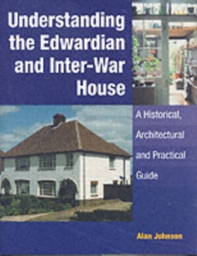 Understanding the Edwardian and Inter-War House, Hardback Book Understanding the Edwardian and Inter-War House, Hardback Book