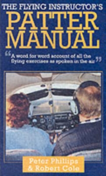 The Flying Instructor's Patter Manual : A Word for Word Account of All the Flying Exercises as Spoken in the Air, Hardback Book The Flying Instructor's Patter Manual : A Word for Word Account of All the Flying Exercises as Spoken in the Air, Hardback Book