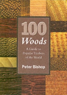 100 Woods : A Guide to Popular Timbers of the World, Paperback Book 100 Woods : A Guide to Popular Timbers of the World, Paperback Book