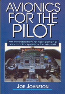 Avionics for the Pilot : An Introduction to Navigational and Radio Systems for Aircraft, Paperback / softback Book Avionics for the Pilot : An Introduction to Navigational and Radio Systems for Aircraft, Paperback / softback Book