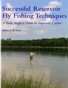 Successful Reservoir Fly Fishing Techniques : A Trout Angler's Guide to Improved Catches, Hardback Book Successful Reservoir Fly Fishing Techniques : A Trout Angler's Guide to Improved Catches, Hardback Book