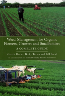 Weed Management for Organic Farmers, Growers and Smallholders : A Complete Guide, Paperback Book Weed Management for Organic Farmers, Growers and Smallholders : A Complete Guide, Paperback Book