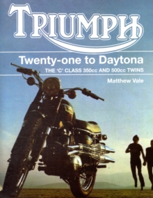 Triumph Twenty-One to Daytona : The C Class 350cc and 500cc Twins, Hardback Book Triumph Twenty-One to Daytona : The C Class 350cc and 500cc Twins, Hardback Book