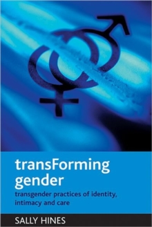 TransForming gender : Transgender practices of identity, intimacy and care, Paperback / softback Book TransForming gender : Transgender practices of identity, intimacy and care, Paperback / softback Book