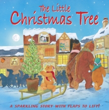 The Little Christmas Tree : A Sparkling Story with Flaps to Lift!