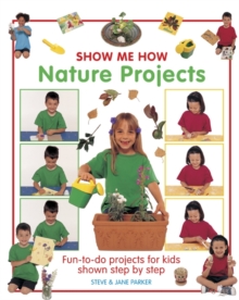 Show Me How: Nature Projects : Fun-to-do Projects for Kids Shown Step by Step
