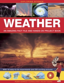 Exploring Science: Weather an Amazing Fact File and Hands-on Project Book : With 16 Easy-to-do Experiments and 250 Exciting Pictures, Hardback Book Exploring Science: Weather an Amazing Fact File and Hands-on Project Book : With 16 Easy-to-do Experiments and 250 Exciting Pictures, Hardback Book