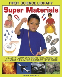 First Science Library: Super Materials : 13 Easy-to-follow Experimemnts for Learning Fun. All About the Amazing Substances in the World!