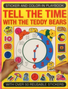 Sticker and Colour-in Playbook: Tell the Time with Teddy Bears : With Over 50 Reusable Stickers