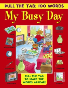 Pull the Tab: 100 Words - My Busy Day : Pull the Tabs to Make the Words Appear!, Hardback Book Pull the Tab: 100 Words - My Busy Day : Pull the Tabs to Make the Words Appear!, Hardback Book