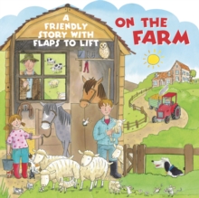 On the Farm : A Friendly Story with Flaps to Lift