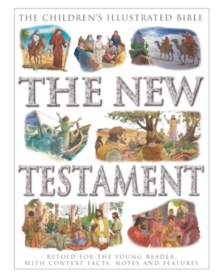 The Children's Illustrated Bible: The New Testament : Retold for the young reader, with context facts, notes and features