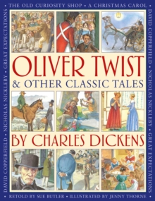 Oliver Twist & Other Classic Tales by Charles Dickens : Retellings of A Christmas Carol, Great Expectations, David Copperfield, The Old Curiosity Shop, Nicholas Nickleby, and Oliver Twist
