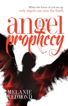 The Angel Prophecy : When the Forces of Evil Rise Up, Only Angels Can Save the Earth
