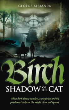 Birch - The Shadow of the Cat : When Dark Forces Awaken, a Magician and His Pupil Must Take on the Might of an Evil Tyrant