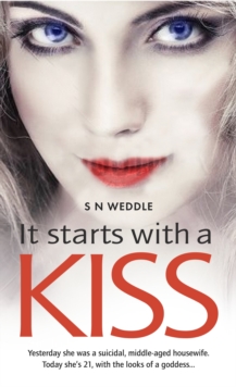It Starts with a Kiss : Yesterday She Was a Suicidal Middle-Aged Housewife. Today She's 21, with the Looks of a Goddess