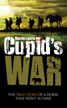 Cupid's War : The true story of a horse that went to fight, Paperback Book Cupid's War : The true story of a horse that went to fight, Paperback Book