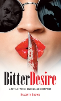 Bitter Desire : A novel of abuse, revenge and redemption