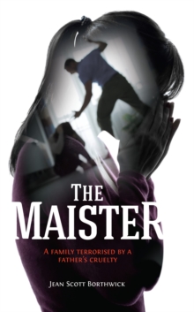 The Maister : A family terrorised by a father's cruelty, Paperback / softback Book The Maister : A family terrorised by a father's cruelty, Paperback / softback Book