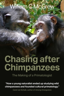 Chasing after Chimpanzees : The Making of a Primatologist