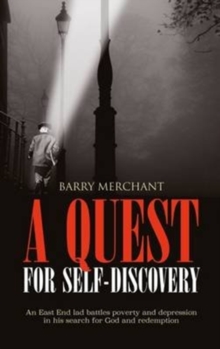 A Quest for Self-Discovery : An East End lad battles poverty and depression in his search for God and redemption
