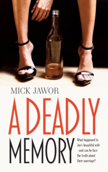 A Deadly Memory : What Happened to Joe's Beautiful Wife and Can He Face the Truth About Their Marriage?