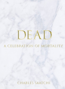 Dead : A Celebration of Mortality, Hardback Book Dead : A Celebration of Mortality, Hardback Book