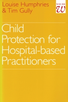 Child Protection for Hospital Based Practitioners, Paperback / softback Book Child Protection for Hospital Based Practitioners, Paperback / softback Book