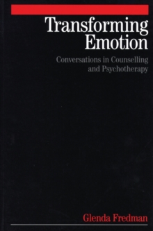 Transforming Emotion : Conversations in Counselling and Psychotherapy