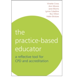 The Practice-Based Educator : A Reflective Tool for CPD and Accreditation, Paperback / softback Book The Practice-Based Educator : A Reflective Tool for CPD and Accreditation, Paperback / softback Book