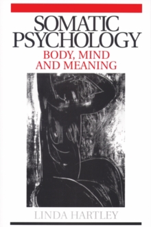 Somatic Psychology : Body, Mind and Meaning